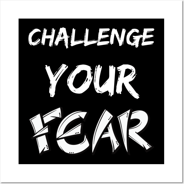 CHALLENGE YOUR FEAR Wall Art by The C.O.B. Store